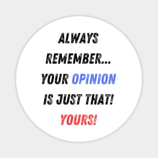 Your Opinion is Your Opinion Sarcastic Insult Magnet